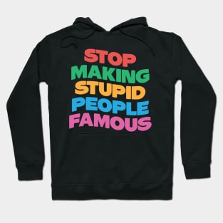 Stop Making Stupid People Famous Hoodie